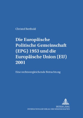 Die Europäische Politische Gemeinschaft (EPG) 1953 und die Europäische Union (EU) 2001: Eine rechtsvergleichende Betrachtung (Studien zum Öffentlichen Recht, Völker- und Europarecht)