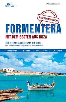 Formentera mit dem Besten aus Ibiza: Mit offenen Augen durch die Welt. Der komplette Reisebegleiter für Individualisten.