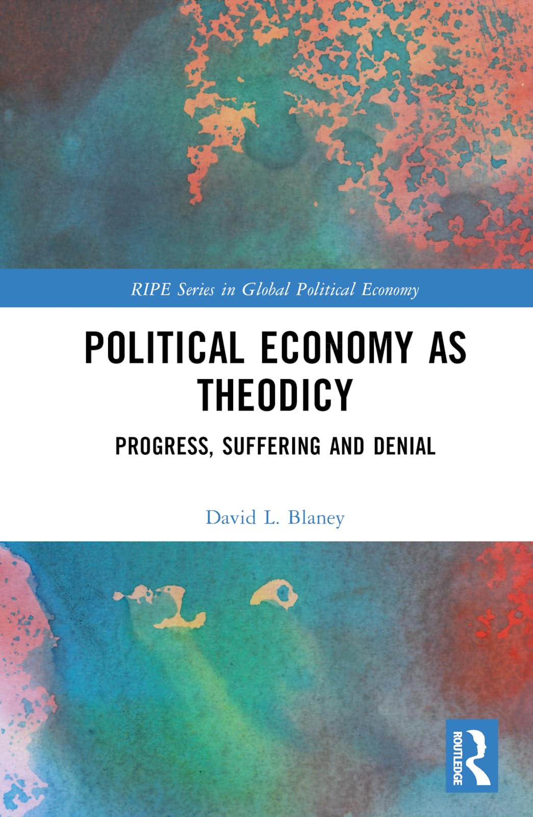 Political Economy as Theodicy: Progress, Suffering and Denial (Ripe in Global Political Economy)