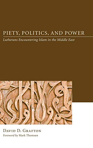 Piety, Politics, and Power: Lutherans Encountering Islam in the Middle East