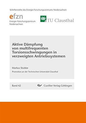 Aktive Dämpfung von multifrequenten Torsionsschwingungen in verzweigten Antriebssystemen (Schriftenreihe des Energie-Forschungszentrums Niedersachsen (EFZN))