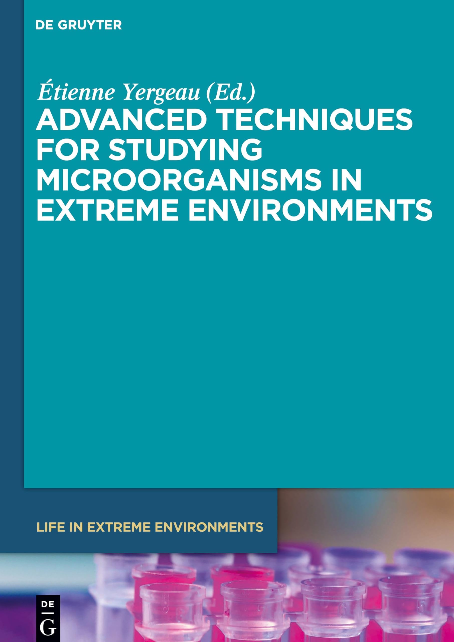 Advanced Techniques for Studying Microorganisms in Extreme Environments (Life in Extreme Environments, 8)