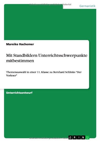 Mit Standbildern Unterrichtsschwerpunkte mitbestimmen: Themenauswahl in einer 11. Klasse zu Bernhard Schlinks Der Vorleser