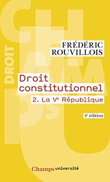 Droit constitutionnel. Vol. 2. La Ve République