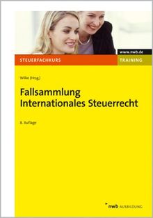 Fallsammlung Internationales Steuerrecht: Einkommensteuer. Körperschaftsteuer. Außensteuergesetz. DBA Schweiz: Einkommensteuer. Körperschaftsteuer. Außensteuergesetz. DBA Schweiz