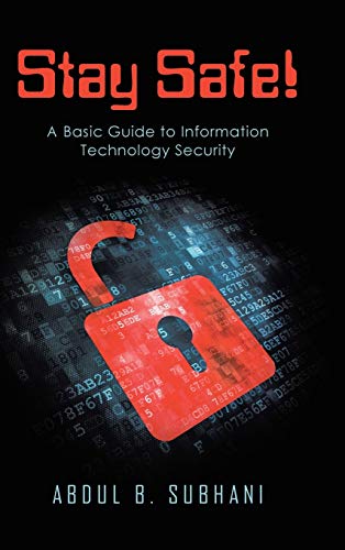 Stay Safe!: A Basic Guide to Information Technology Security