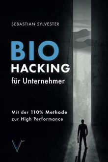 BioHacking für Unternehmer: Mit der 110% Methode zur High Performance