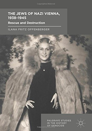The Jews of Nazi Vienna, 1938-1945: Rescue and Destruction (Palgrave Studies in the History of Genocide)