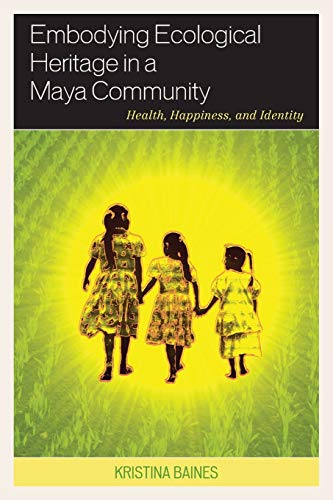 Embodying Ecological Heritage in a Maya Community: Health, Happiness, and Identity