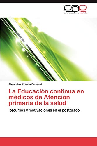 La Educación continua en médicos de Atención primaria de la salud: Recursos y motivaciones en el postgrado