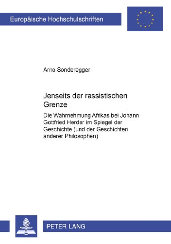 Jenseits der rassistischen Grenze: Die Wahrnehmung Afrikas bei Johann Gottfried Herder im Spiegel seiner Philosophie der Geschichte (und der ... (Europäische Hochschulschriften - Reihe I)