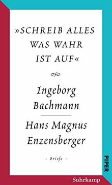 »schreib alles was wahr ist auf«: Der Briefwechsel Ingeborg Bachmann – Hans Magnus Enzensberger