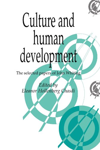 Culture and Human Development: The Selected Papers of John Whiting (Publications of the Society for Psychological Anthropology, Band 6)