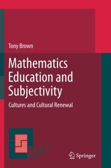 Mathematics Education and Subjectivity: Cultures and Cultural Renewal (Mathematics Education Library, Band 51)