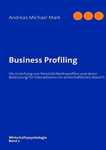 Business Profiling: Die Erstellung von Persönlichkeitsprofilen und deren Bedeutung für Interaktionen im wirtschaftlichen Bereich