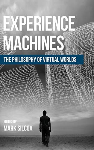 Experience Machines: The Philosophy of Virtual Worlds
