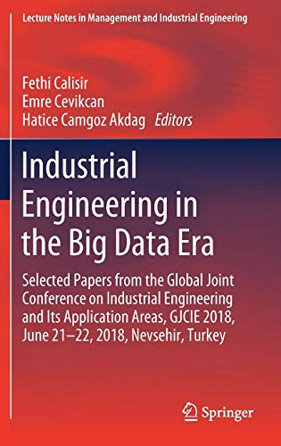 Industrial Engineering in the Big Data Era: Selected Papers from the Global Joint Conference on Industrial Engineering and Its Application Areas, ... in Management and Industrial Engineering)
