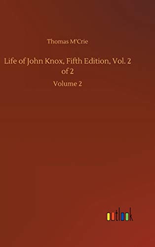 Life of John Knox, Fifth Edition, Vol. 2 of 2: Volume 2