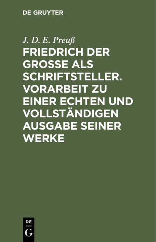 Friedrich der Große als Schriftsteller. Vorarbeit zu einer echten und vollständigen Ausgabe seiner Werke: Ergänzungsheft