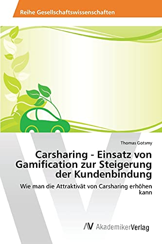 Carsharing - Einsatz von Gamification zur Steigerung der Kundenbindung: Wie man die Attraktivät von Carsharing erhöhen kann