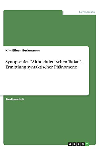 Synopse des Althochdeutschen Tatian. Ermittlung syntaktischer Phänomene