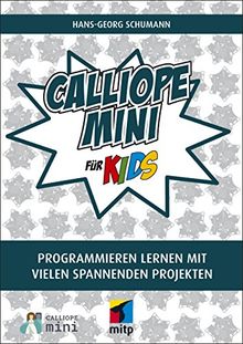 Calliope mini für Kids: Programmieren lernen mit vielen spannnenden Projekten (mitp für Kids)