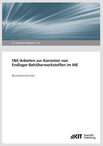 F&E-Arbeiten zur Korrosion von Endlager-Behaelterwerkstoffen im INE (KIT Scientific Reports ; 7729): KIT Scientific Reports