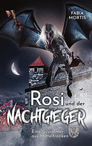 Rosi und der Nachtgieger: Eine Gruselmär aus Mittelfranken