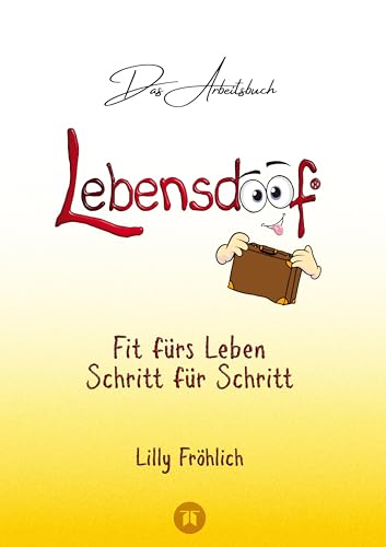 Lebensdoof® - Das Arbeitsbuch als praktischer Lebenskompass: Finanzen, Recht und Alltagstipps von der Steuererklärung über Arbeitsrecht, Mietrecht ... Banking, Versicherungen und Behördengängen