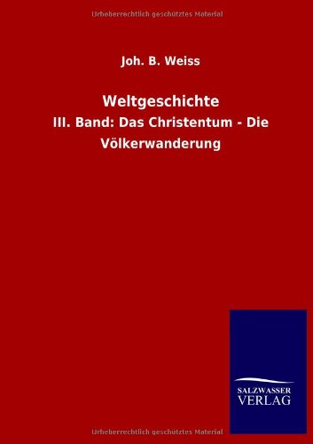 Weltgeschichte: III. Band: Das Christentum - Die Völkerwanderung