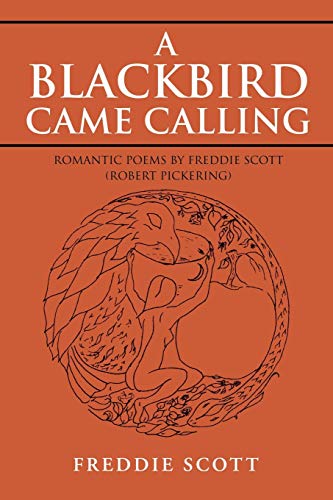 A Blackbird Came Calling: Romantic Poems by Freddie Scott (Robert Pickering)