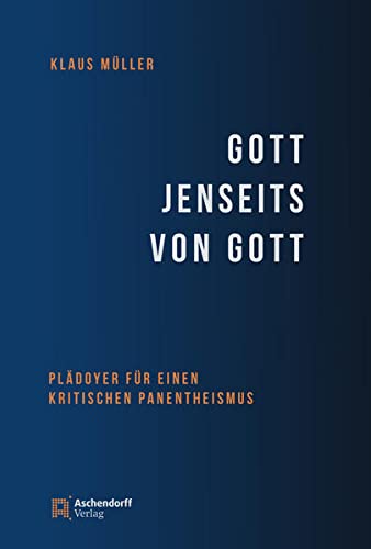 Gott jenseits von Gott: Plädoyer für einen kritischen Panentheismus