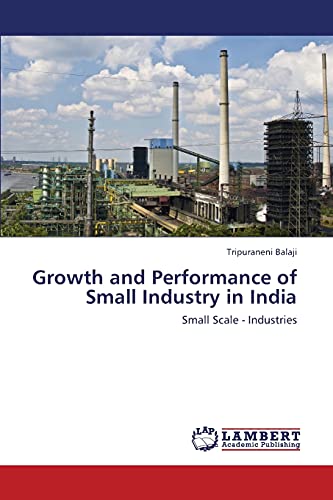 Growth and Performance of Small Industry in India: Small Scale - Industries
