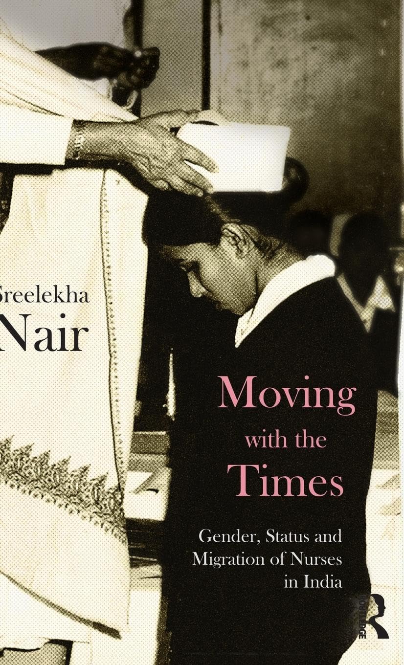 Moving with the Times: Gender, Status and Migration of Nurses in India
