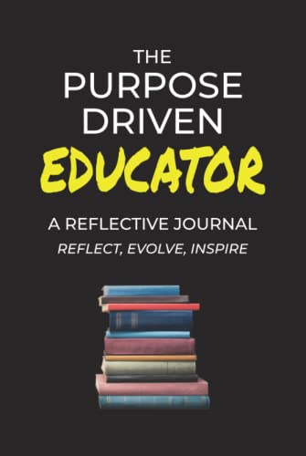 The Purpose Driven Educator (The Purpose Driven School)