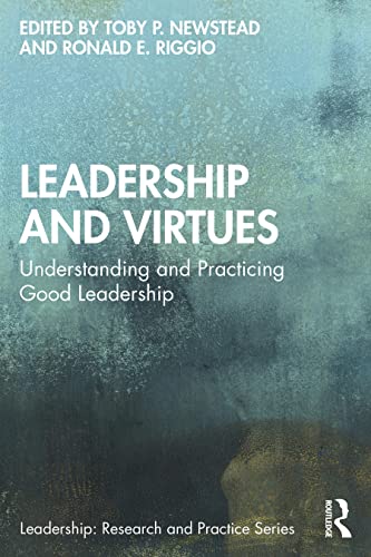 Leadership and Virtues: Understanding and Practicing Good Leadership (Leadership: Research and Practice)