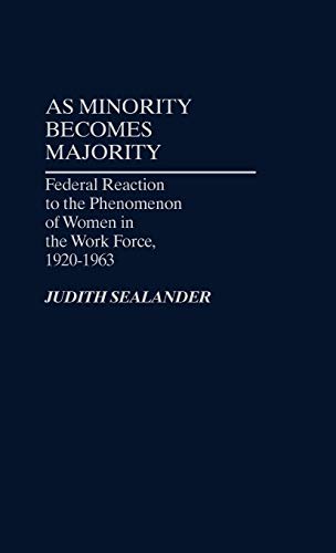 As Minority Becomes Majority: Federal Reaction to the Phenomenon of Women in the Work Force, 1920-1963 (Contributions in Women's Studies)