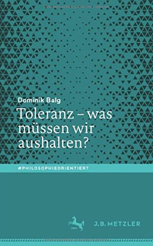 Toleranz – was müssen wir aushalten?: Was Müssen Wir Aushalten? (#philosophieorientiert)