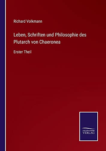 Leben, Schriften und Philosophie des Plutarch von Chaeronea: Erster Theil