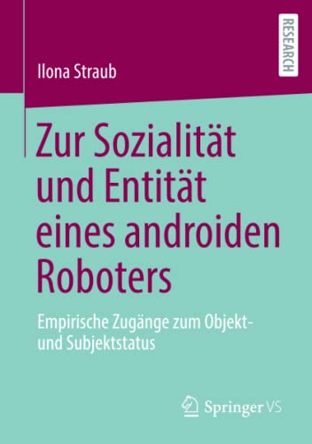Zur Sozialität und Entität eines androiden Roboters: Empirische Zugänge zum Objekt- und Subjektstatus