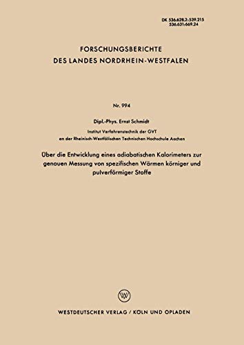 Über die Entwicklung eines adiabatischen Kalorimeters zur genauen Messung von spezifischen Wärmen körniger und pulverförmiger Stoffe . . . Landes ... Landes Nordrhein-Westfalen, 994, Band 994)