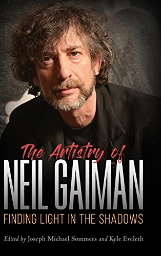 Artistry of Neil Gaiman: Finding Light in the Shadows (Critical Approaches to Comics Artists)