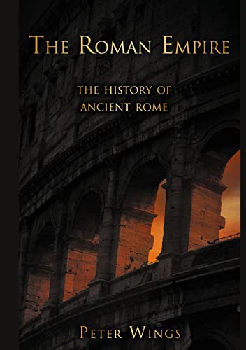 The Roman Empire: The History of Ancient Rome: The Story of Rome 2