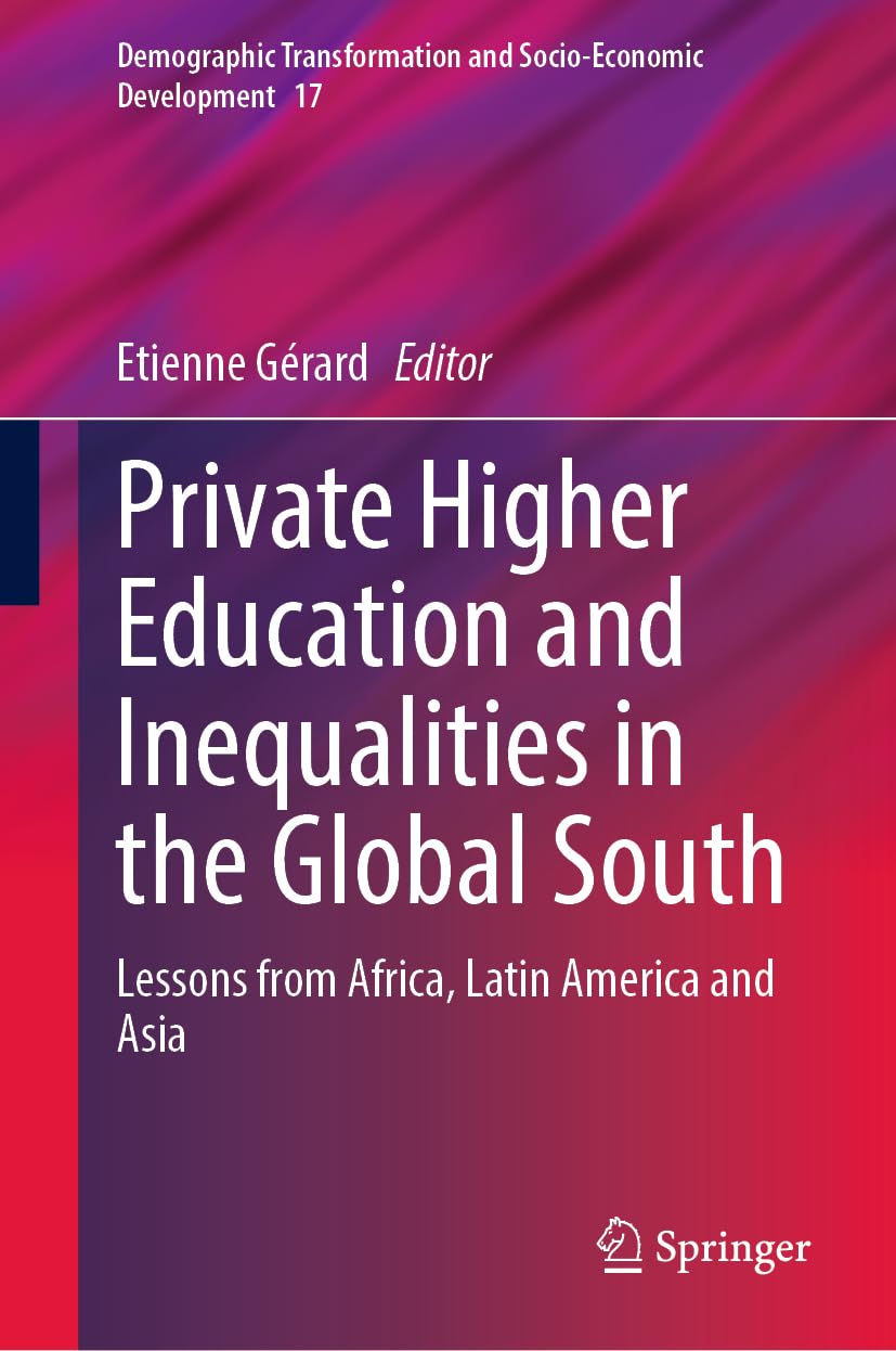 Private Higher Education and Inequalities in the Global South: Lessons from Africa, Latin America and Asia (Demographic Transformation and Socio-Economic Development, 17, Band 17)