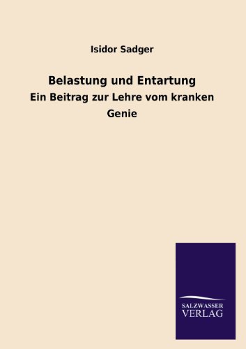 Belastung und Entartung: Ein Beitrag zur Lehre vom kranken Genie