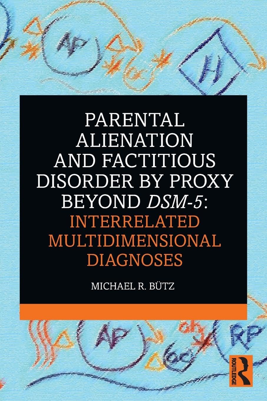 Parental Alienation and Factitious Disorder by Proxy Beyond DSM-5: Interrelated Multidimensional Diagnoses