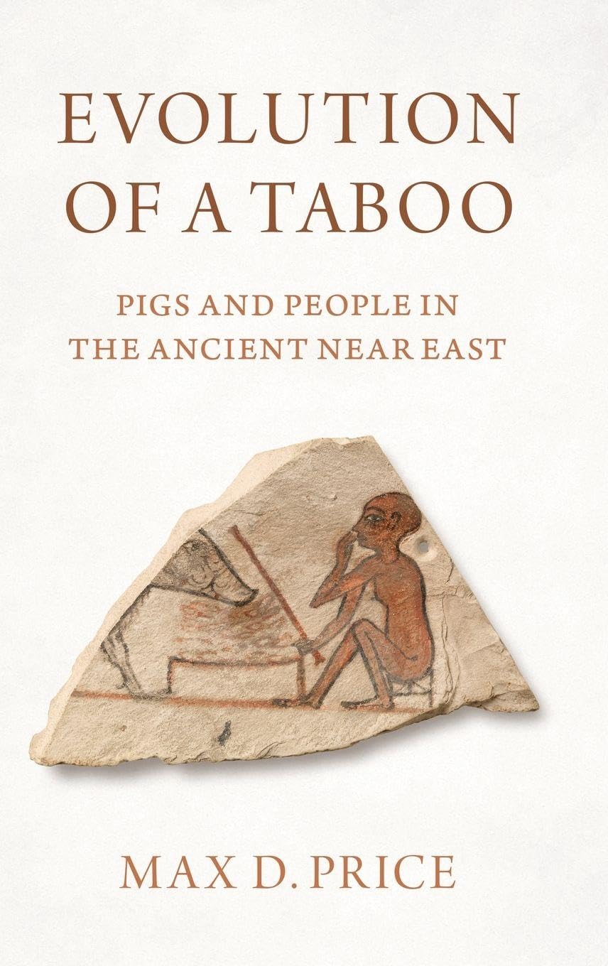 Price, Max D. Evolution Of A Taboo, Pigs And People In The Ancient Near East
