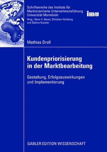 Kundenpriorisierung in der Marktbearbeitung: Gestaltung, Erfolgsauswirkungen und Implementierung (Schriftenreihe des Instituts für Marktorientierte (IMU), Universität Mannheim)