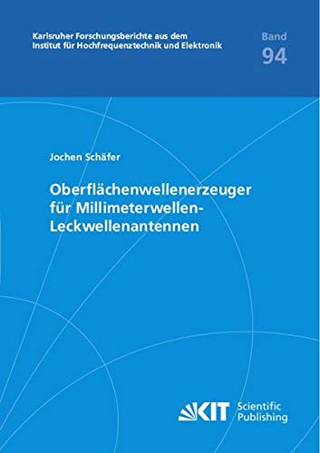 Oberflächenwellenerzeuger für Millimeterwellen-Leckwellenantennen: Dissertationsschrift (Karlsruher Forschungsberichte aus dem Institut für Hochfrequenztechnik und Elektronik)