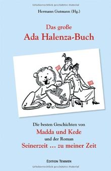 Das große Ada Halenza-Buch: Die besten Geschichten von »Madda un Kede« und der Roman »Seinerzeit zu meiner Zeit«